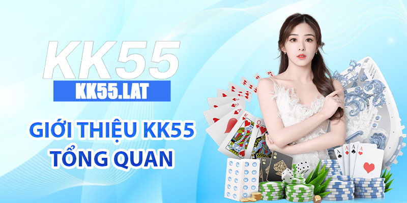 Giới thiệu KK55 tổng quan