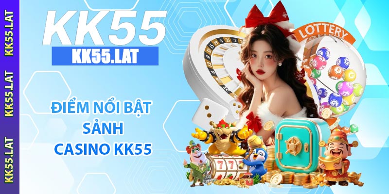Điểm nổi bật sảnh casino KK55