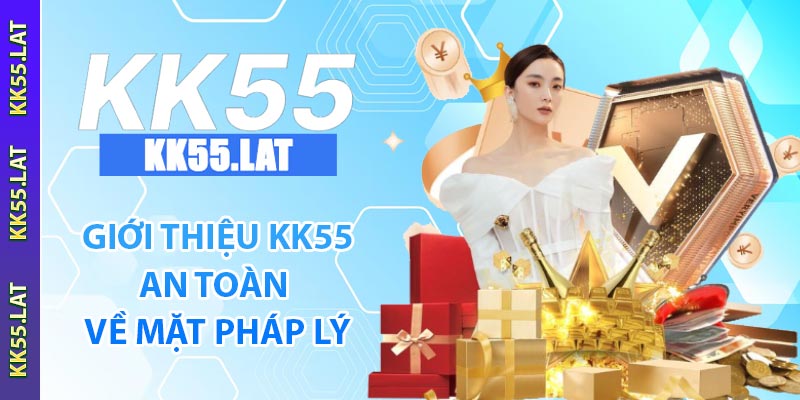 Giới thiệu KK55 an toàn về mặt pháp lý