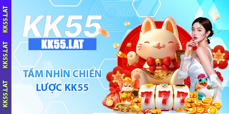 Giới thiệu KK55 về tầm nhìn chiến lược