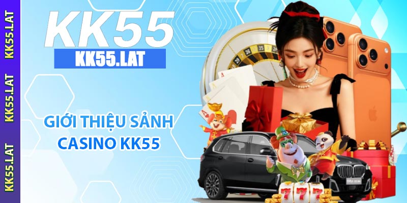 Giới thiệu sảnh casino KK55