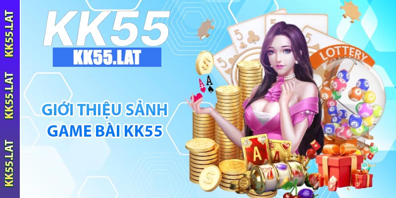 Giới thiệu sảnh game bài KK55