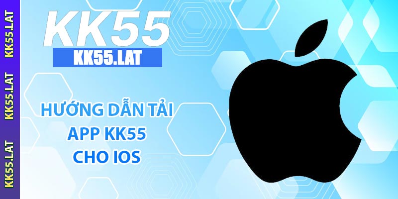 Hướng đẫn tải app KK55 cho IOS