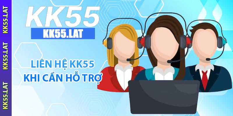 Liên hệ KK55 khi cần hỗ trợ