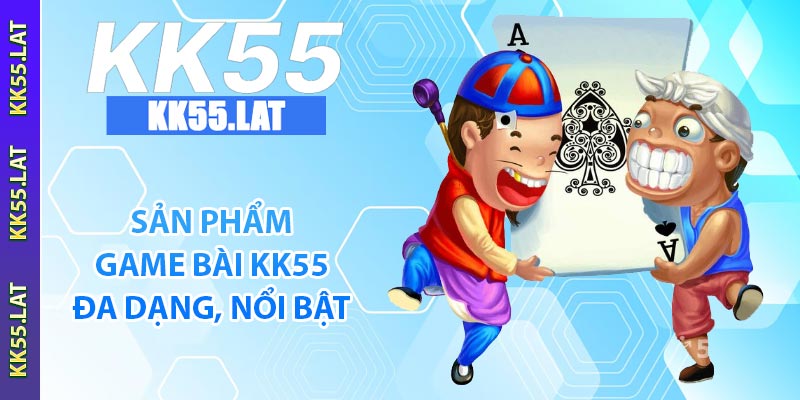 Sản phẩm game bài KK55 đa dạng, nổi bật