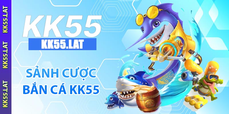 Sảnh cược bắn cá KK55