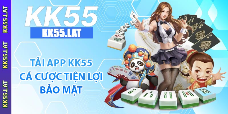 Tải app KK55 cá cược tiện lợi, bảo mật