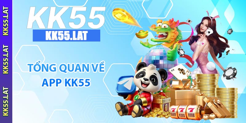 Tổng quan về app KK55