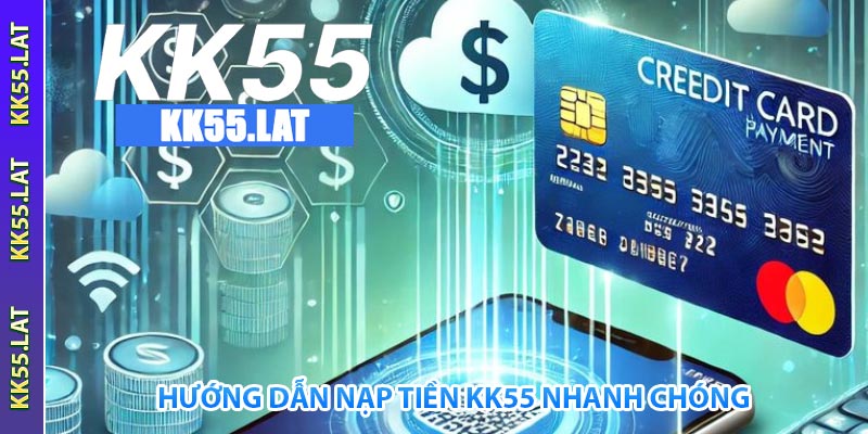 hướng dẫn nạp tiền kk55 nhanh chóng
