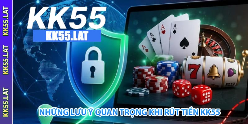 những lưu ý quan trọng khi rút tiền kk55