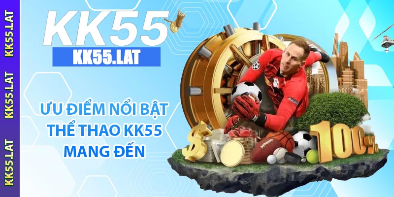 ưu điểm nổi bật thể thao KK55 mang đến